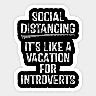 Social Distancing Its Like A Vacation For Introverts Sticker